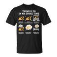 Things I Do In My Spare Time Dream Heavy Equipment Operators T-Shirt