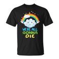 Todosamos A Morir Divertido Dibujos Animados Sarcásticos Del Arco Iris Camiseta unisex