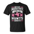 Never Underestimate A Girl Who Hunts Ghosts Ghost Hunting T-Shirt