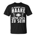 Vatertag Keine Haare Um Ein Super Papa Zu Sein Dad T-Shirt