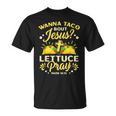 Wanna Taco Bout Jesus Lettuce Pray Cinco De Mayo T-Shirt