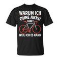 Warum Ich Ohne Akkufahrre Weil Ich Es Kann Kann T-Shirt