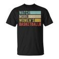 Watch More Women's Basketball T-Shirt