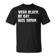 Wear Black Be Gay Hail Satan Occult Devil Humor T-Shirt