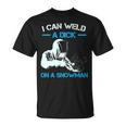 I Can Weld A Dick A Snowman Welder T-Shirt