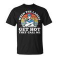 When Ladies Get Hot They Call Me Hvac Technician T-Shirt