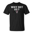 Why Not Us T-Shirt