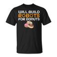 Will Build Robots For Donuts Lover Robotics T-Shirt