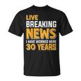 Work Anniversary Live Breaking News Worked 30 Years T-Shirt
