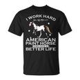 Work Hard So My American Paint Horse Can Have A Better Life T-Shirt