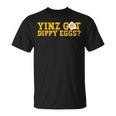 Yinz Got Dippy Eggs Jagoff Pittsburgh Pennsylvania Yinzer T-Shirt