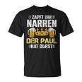 Zapft Ihr Narren Paul Hat Durst Bier Biertrinker Paul T-Shirt