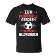 Zum Fußball Geboren Zur Schule Gezwungen T-Shirt