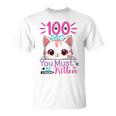 100 Days Of School You Must Be Kitten Cat 100 Days Of School T-Shirt