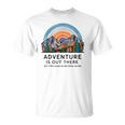 Adventure Is Out There But So Are Serial Killers T-Shirt