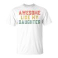 Awesome Like My Daughter Father's Day For Mens T-Shirt