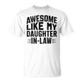 Awesome Like My Daughter In Law Cool Parents Father's Day T-Shirt