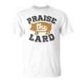 Barbecue Fathers Day Bbq Praise The Lard T-Shirt