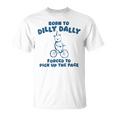 Born To Dilly Dally Forced To Pick Up The Peace T-Shirt