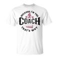 Cheerleader-Coach Anfeuern Weil Ich Der Coach Bin Deshalb T-Shirt