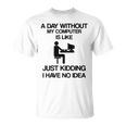 A Day Without My Computer Internet Addict T-Shirt