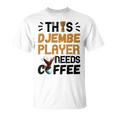 Djembe Needs Coffee Djembe Player Drumming African Drum T-Shirt