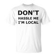 Don't Hassle Me I'm Local What About Bob T-Shirt