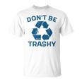Earth Day Don't Be Trashy Recycle Save Our Planet T-Shirt