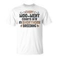 Every Moo-Ment Counts In Cow Breeder Shorthorn Cattle T-Shirt