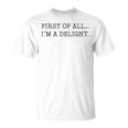 First Of All I'm A Delight T-Shirt