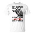 Just Because I'm Old Doesn't Mean You're Out Of Range T-Shirt