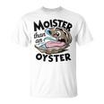 Moister Than An Oyster Moist Saying Seafood Lover T-Shirt