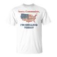 Sorry Communists I'm Grilling Today T-Shirt