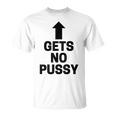 Gets No Pussy Adult Humor T-Shirt