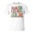 Groovy Math Is My Jam First Day Back To School Math Teachers T-Shirt