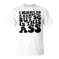 I Might Be A Handful But So Is This Ass On Back T-Shirt