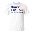 Hawk Tush Spit On That Thing Viral Election Parody T-Shirt