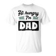 Herren Hi Hungry I'm Dad Lustigeratertag Spruch Für Einen Papa T-Shirt