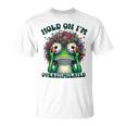 Hold On I'm Overstimulated Frog Adhd Autism Meme Frog T-Shirt