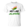 Hot Like Jalapeno Jalapeno For Jalapeno Lover T-Shirt