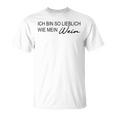 Ich Bin So Lielich Wie Mein Wein Ich Bin So Lielich Wie Mein Wein T-Shirt