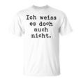 Ich Weiß Es Doch Auch Nicht Fun Ich Weiß Es Doch Gray T-Shirt