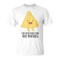 I'm Just Here For The Nachos Mexican Food Nachos T-Shirt