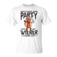 It's Not A Party Until My Wiener Comes Out Hot Dog T-Shirt
