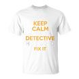 Keep Calm Detective Fix It Inspirational Quote Father's Day T-Shirt