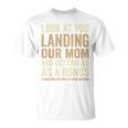 Look At You Landing Our Mom And Getting Us As A Bonus T-Shirt