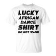 Lucky African Dance Do Not Wash T-Shirt