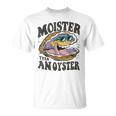 Moister Than An Oyster Shucker Shellfish Lover T-Shirt