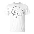 'I No Longer Live In Fear' Awesome Family Love T-Shirt