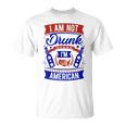 I Am Not Drunk I'm American 4Th Of July T-Shirt